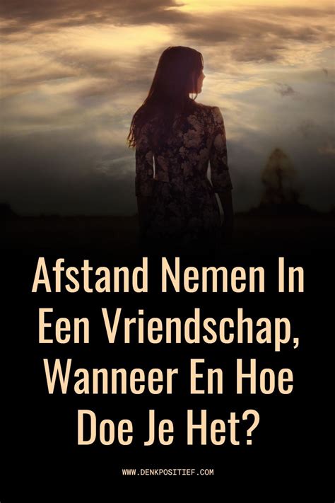 hoe neem je afstand van iemand|Wanneer afstand nemen slim is in je relatie (15 Situaties)